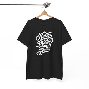 Haters make me famous, Unisex Heavy Cotton Tee