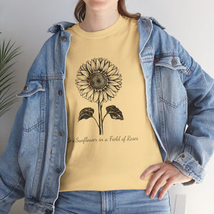Be a Sunflower in a Field of Roses, Unisex Heavy Cotton Tee
