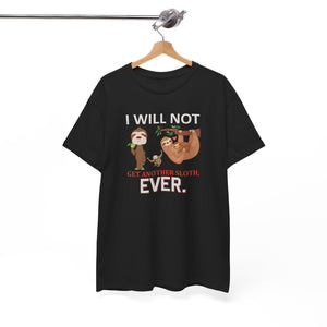 Sloth Shirt, I will not get another Sloth, Unisex Heavy Cotton Tee