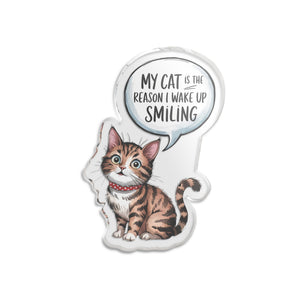 Cat Quote Acrylic Statue — "My Cat Is the Reason I Wake Up Smiling"