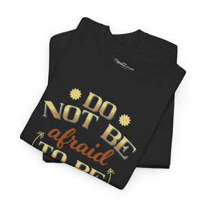 Do not be afraid to be great, Unisex Heavy Cotton Tee