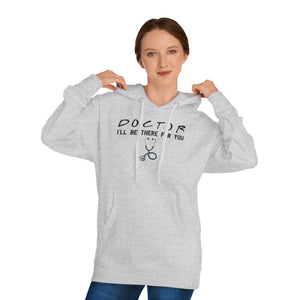 Doctor, I'll be there for you, Unisex Hooded Sweatshirt