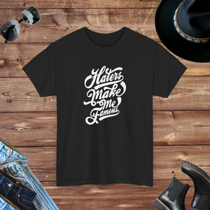 Haters make me famous, Unisex Heavy Cotton Tee