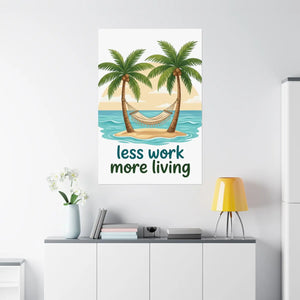 Matte Poster — "Less Work More Living" Tropical Palm Beach Wall Art
