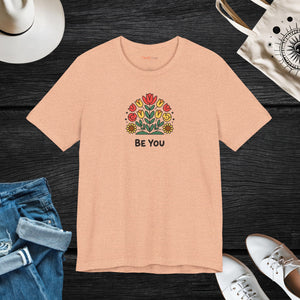 Be You Flowers T-Shirt - Unisex Soft Cotton Tee - DipaliZ