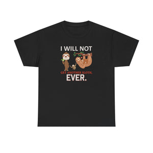 Sloth Shirt, I will not get another Sloth, Unisex Heavy Cotton Tee