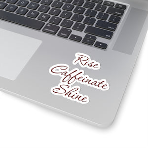 Rise caffeinate shine, Kiss-Cut Stickers