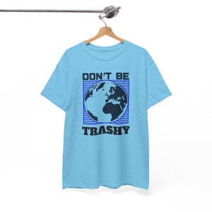 Don't Be Trashy, Earth Day, Unisex Heavy Cotton Tee