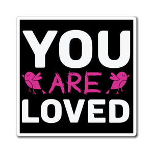 You are loved Magnets