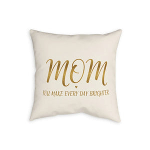 Mom You Make Every Day Brighter Pillowcase