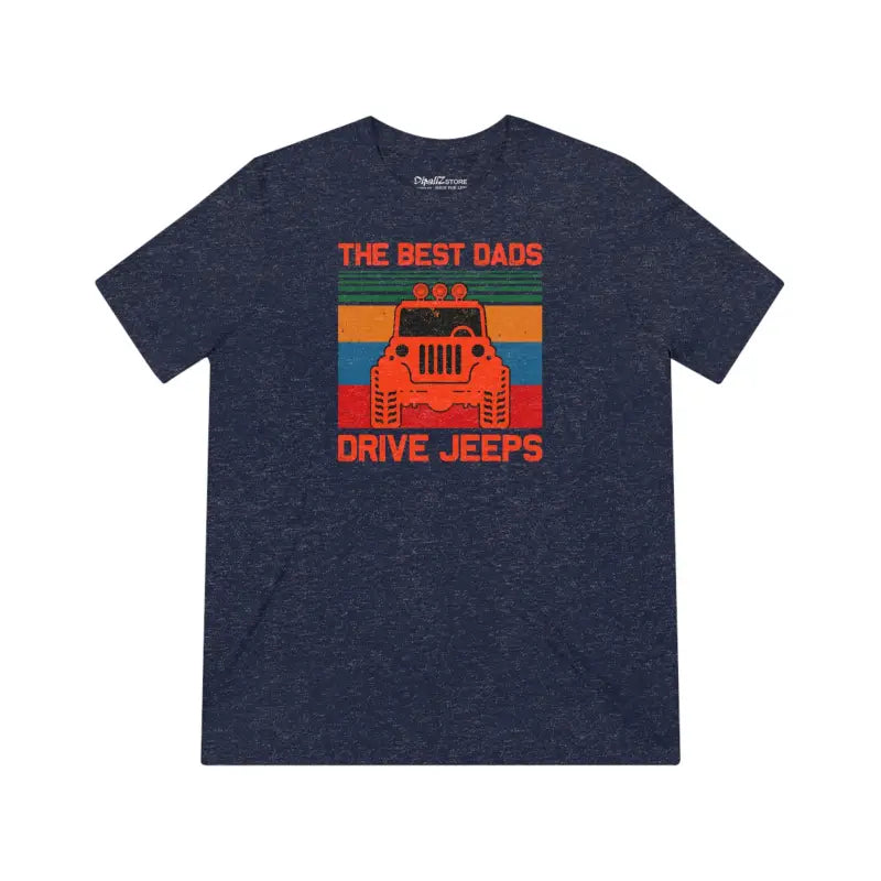 Unisex Triblend Tee for the Best Dads who Drive Jeeps - Navy Triblend / s T-shirt