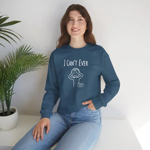 Sweatshirt - i Can’t Ever — Funny Crewneck