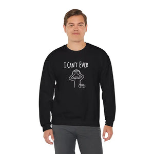 Sweatshirt - i Can’t Ever — Funny Crewneck