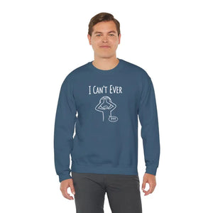 Sweatshirt - i Can’t Ever — Funny Crewneck