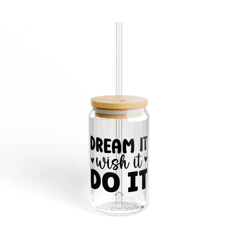 Elevate Hydration with Dream it Wish do it Sipper Glass! - Mug