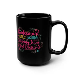 Mug - Bridesmaid Duties 15oz Black Party Gift - Dipaliz