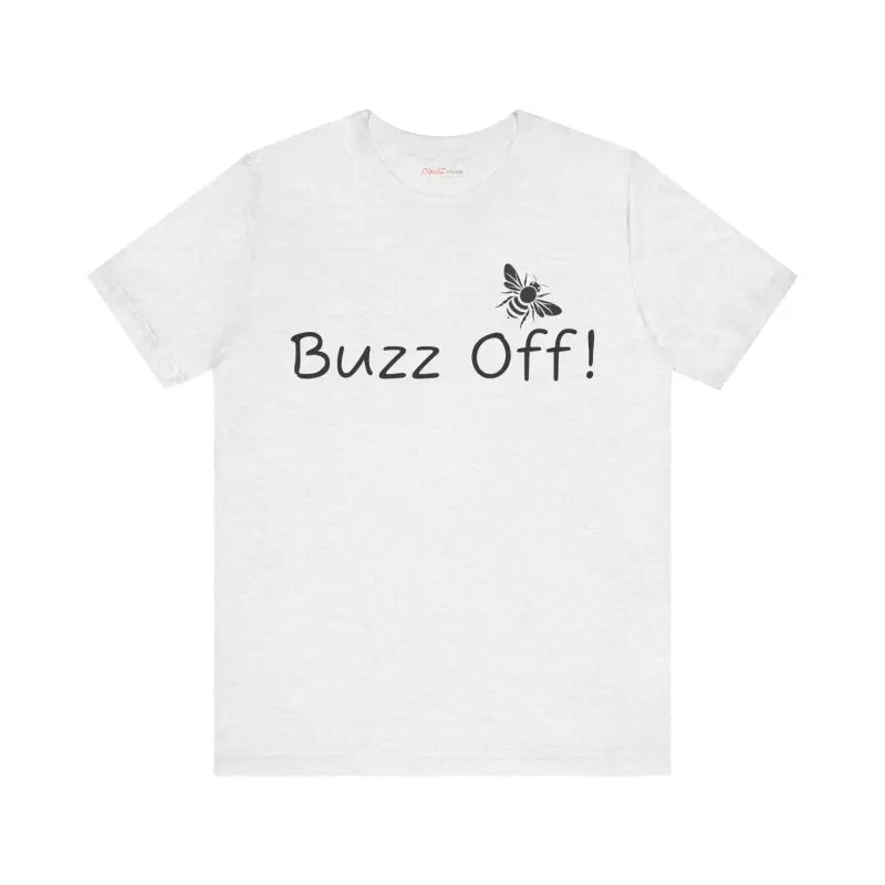 Buzz off Unisex Jersey: Timeless Style Meets Comfort! - Ash / s T-shirt