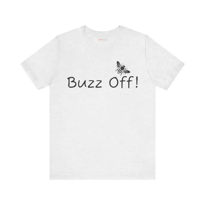 Buzz off Unisex Jersey: Timeless Style Meets Comfort! - Ash / s T-shirt