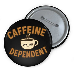 Glossy Caffeine Dependent Pin - Coffee Lovers Accessory - Dipaliz - Pinback Buttons