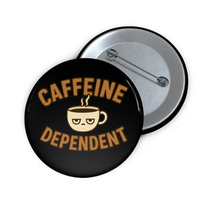 Glossy Caffeine Dependent Pin - Coffee Lovers Accessory - Dipaliz - Pinback Buttons