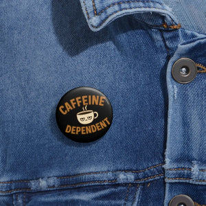 Glossy Caffeine Dependent Pin - Coffee Lovers Accessory - Dipaliz - Pinback Buttons