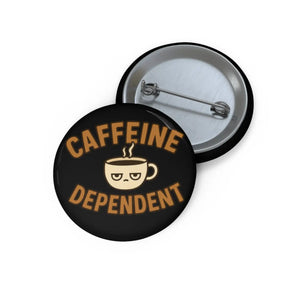 Glossy Caffeine Dependent Pin - Coffee Lovers Accessory - Dipaliz - Pinback Buttons