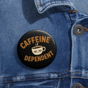 Caffeine Dependent Pin - Coffee Lovers Funny Gift Button - Dipaliz - Pinback Buttons