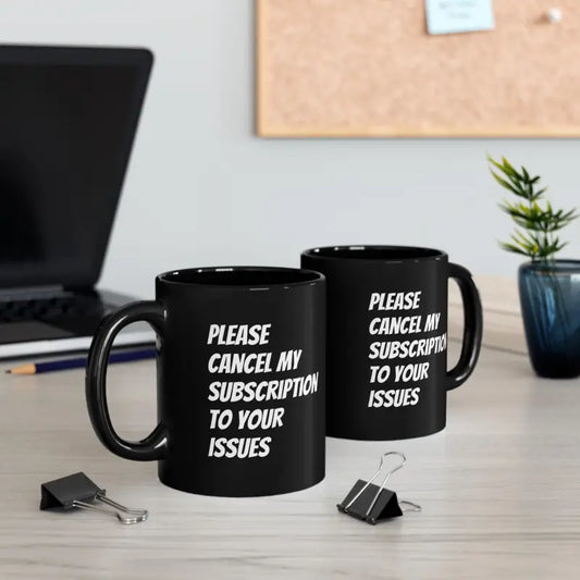 Laugh with your Latte: Cancel Subscription Black Ceramic Mug - 11oz