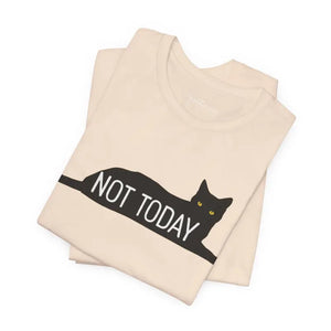 Cat with Text not Today Unisex Jersey Short Sleeve Tee - T-shirt