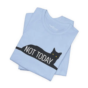 Cat with Text not Today Unisex Jersey Short Sleeve Tee - T-shirt