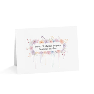 Custom Funny Floral Greeting Card, ?I’ll Always be your Burden’ Mother’s Day (single or Multipack) - 4.9’’ x 3.5’’
