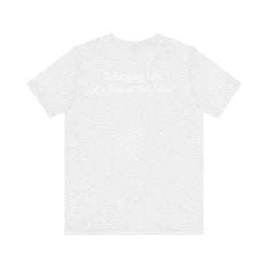 Soft Unisex Tee Debugging Life Javascript Logic - Dipaliz - T-shirts