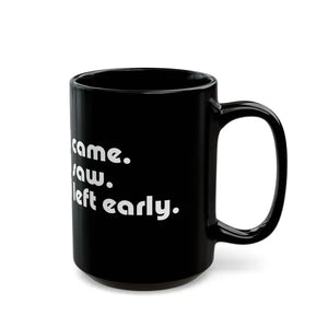 Mug - i Saw Came Left Early Black for Introverts - Dipaliz 15oz