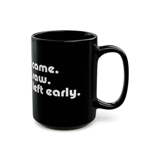 Witty i Saw Came Left Early Black Mug - Eco-friendly Gifts - Dipaliz - Mugs