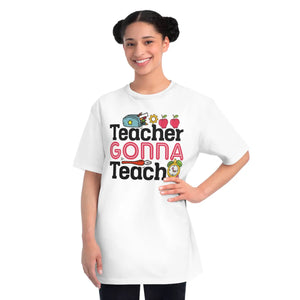 Teacher Gonna Teach Classic t Shirt Organic Unisex - Dipaliz - T-shirts