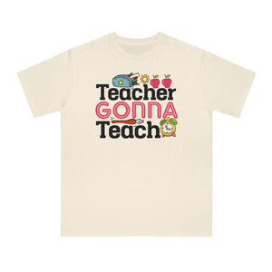 Teacher Gonna Teach Classic t Shirt Organic Unisex - Dipaliz - T-shirts