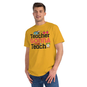 Teacher Gonna Teach Classic t Shirt Organic Unisex - Dipaliz - T-shirts