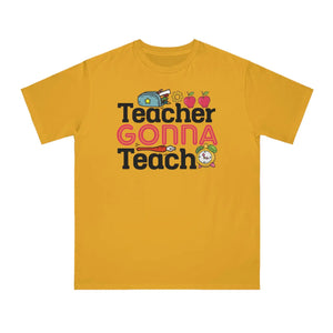 Teacher Gonna Teach Classic t Shirt Organic Unisex - Dipaliz - T-shirts