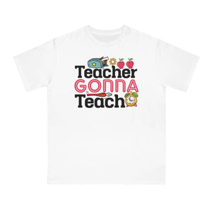 Teacher Gonna Teach Classic t Shirt Organic Unisex - Dipaliz - T-shirts