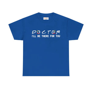 Unisex Doctor I’ll be there for you Tee - Heavy Cotton - Dipaliz - T-shirts