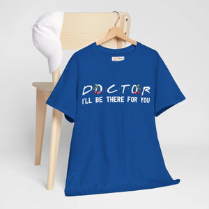 Unisex Doctor I’ll be there for you Tee - Heavy Cotton - Dipaliz - T-shirts