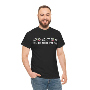 Unisex Doctor I’ll be there for you Tee - Heavy Cotton - Dipaliz - T-shirts