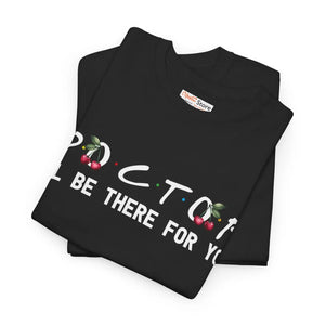 Unisex Doctor I’ll be there for you Tee - Heavy Cotton - Dipaliz - T-shirts