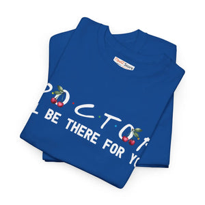 Unisex Doctor I’ll be there for you Tee - Heavy Cotton - Dipaliz - T-shirts