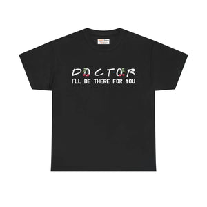 Unisex Doctor I’ll be there for you Tee - Heavy Cotton - Dipaliz - T-shirts