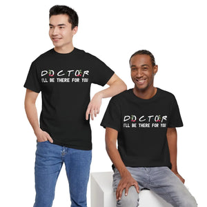 Unisex Doctor I’ll be there for you Tee - Heavy Cotton - Dipaliz - T-shirts