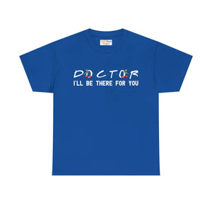 Doctor I’ll be there for you Tee - Heavy Cotton Unisex - Dipaliz - Royal / s - T-shirts