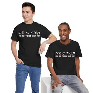Doctor I’ll be there for you Tee - Heavy Cotton Unisex - Dipaliz - T-shirts