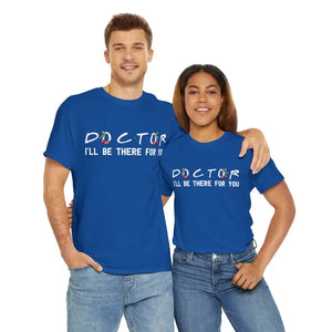 Doctor I’ll be there for you Tee - Heavy Cotton Unisex - Dipaliz - T-shirts