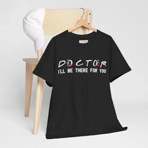 Doctor I’ll be there for you Tee - Heavy Cotton Unisex - Dipaliz - T-shirts